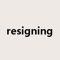 resigning是什么意思