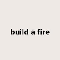 build a fire是什么意思
