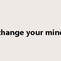 change your mind是什么意思