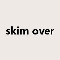 skim over是什么意思