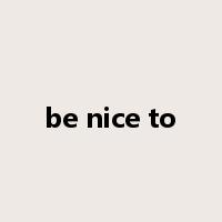 be nice to是什么意思