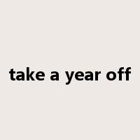 take a year off是什么意思