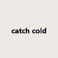 catch cold是什么意思