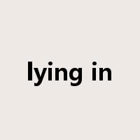 lying in是什么意思