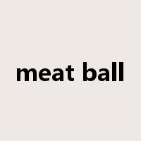 meat ball是什么意思