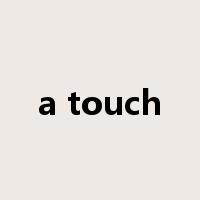 a touch是什么意思