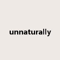 unnaturally是什么意思
