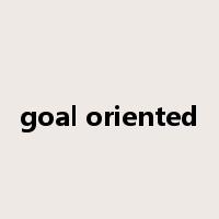 goal oriented是什么意思