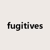 fugitives是什么意思