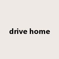 drive home是什么意思