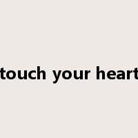 touch your heart是什么意思