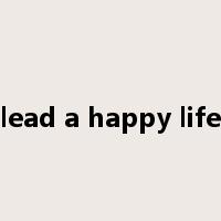 lead a happy life是什么意思