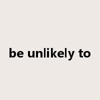 be unlikely to是什么意思