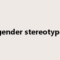 gender stereotype是什么意思