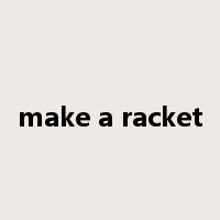make a racket是什么意思