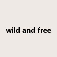 wild and free是什么意思