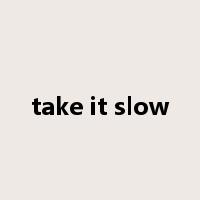 take it slow是什么意思