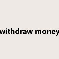 withdraw money是什么意思