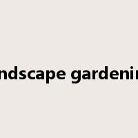 landscape gardening是什么意思