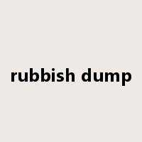 rubbish dump是什么意思