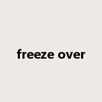 freeze over是什么意思