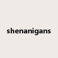 shenanigans是什么意思