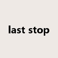 last stop是什么意思