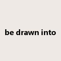 be drawn into是什么意思