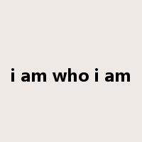 i am who i am是什么意思