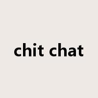 chit chat是什么意思