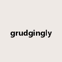 grudgingly是什么意思
