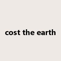cost the earth是什么意思