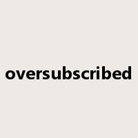 oversubscribed是什么意思