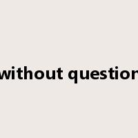 without question是什么意思