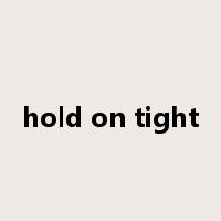 hold on tight是什么意思