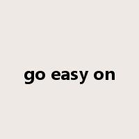 go easy on是什么意思