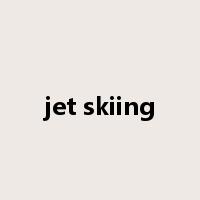 jet skiing是什么意思