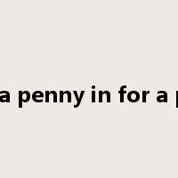in for a penny in for a pound是什么意思
