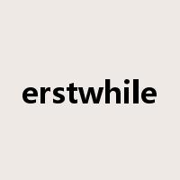 erstwhile是什么意思