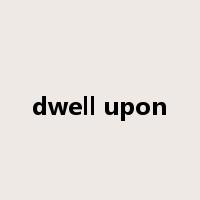 dwell upon是什么意思