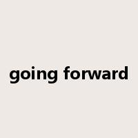 going forward是什么意思