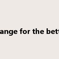 change for the better是什么意思