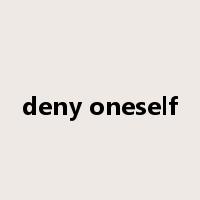 deny oneself是什么意思