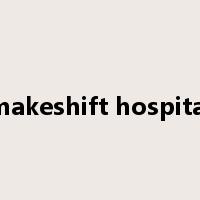 makeshift hospital是什么意思