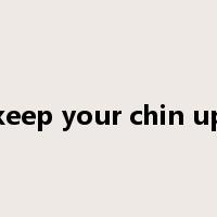 keep your chin up是什么意思