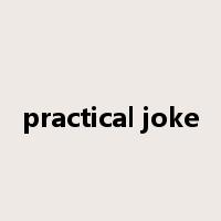 practical joke是什么意思
