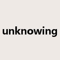 unknowing是什么意思