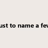 just to name a few是什么意思