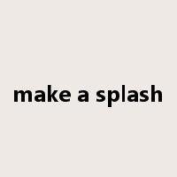 make a splash是什么意思