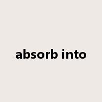 absorb into是什么意思
